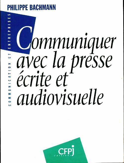 Livrenpoche : Communiquer avec la presse écrite & audiovisuelle - Philippe Bachmann - Livre