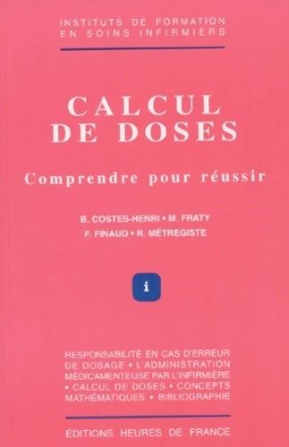 Livrenpoche : Calcul de doses : Comprendre pour réussir - Béatrice Costes-Henri - Livre