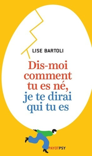 Dis-moi comment tu es né, je te dirai qui tu es - Lise Bartoli - Livre