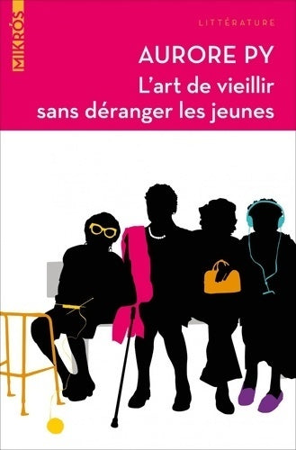 Livrenpoche : L'art de vieillir sans déranger les jeunes - Aurore Py - Livre