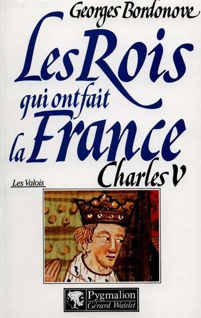 Livrenpoche : Les rois qui ont fait la France Tome I : Les Valois Charles V - Georges Bordonove - Livre
