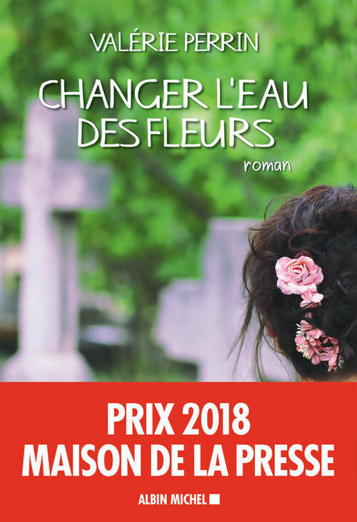 Livrenpoche : Changer l'eau des fleurs - Valérie Perrin - Livre