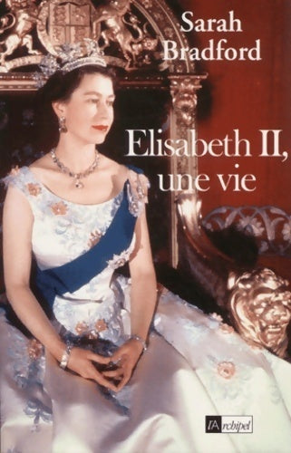 Elisabeth II, une vie - Sarah Bradford - Livre