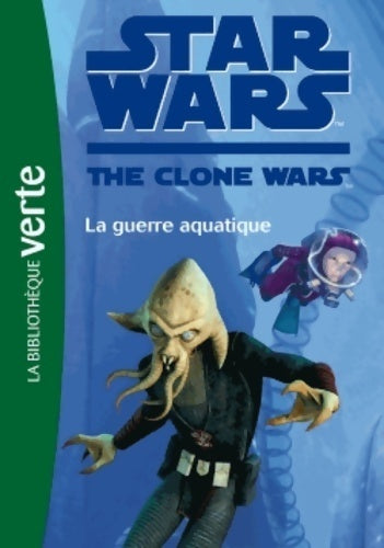 Livrenpoche : Star wars clone wars Tome XVII : La guerre aquatique - Lucasfilm - Livre