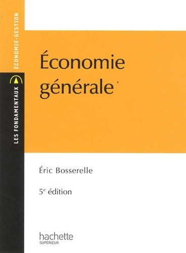 Économie générale - Eric Bosserelle -  Les fondamentaux - Livre