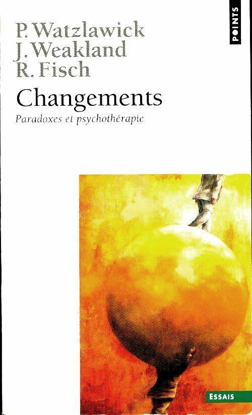 Livrenpoche : Changements. Paradoxes et psychothérapie - Richard Fisch, John H. Weakland - Livre