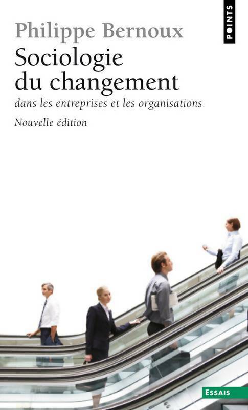 Livrenpoche : Sociologie du changement dans les entreprises et les organisations - Philippe Bernoux - Livre