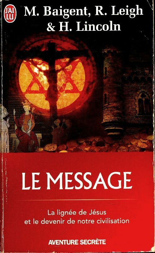 Livrenpoche : L'énigme sacrée Tome II : Le message : la lignée de Jésus et le devenir de notre civilisation - Michael Baigent, Richard Leigh, Henry Lincoln - Livre