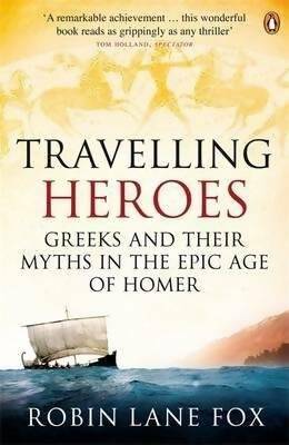 Travelling heroes : Greeks and their myths in the epic age of Homer - Robin Lane Fox -  Penguin - Livre