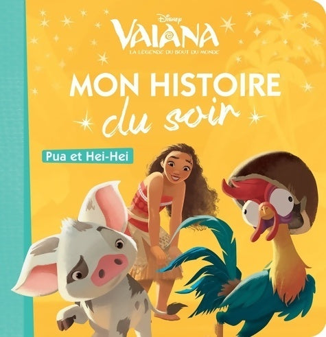 Vaiana : Pua et Heihei - Disney -  Mon histoire du soir - Livre