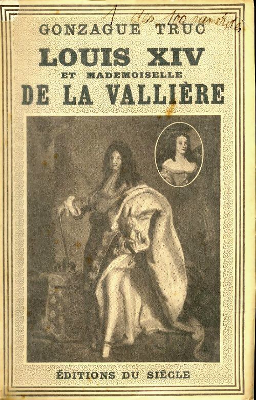 Louis XIV et mademoiselle de la Vallière - Gonzague Truc - Livre