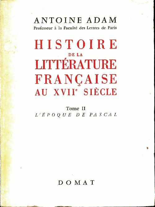 Livrenpoche : Histoire de la littérature française au XVIIe siècle Tome II : L'époque de Pascal - Antoine Adams - Livre