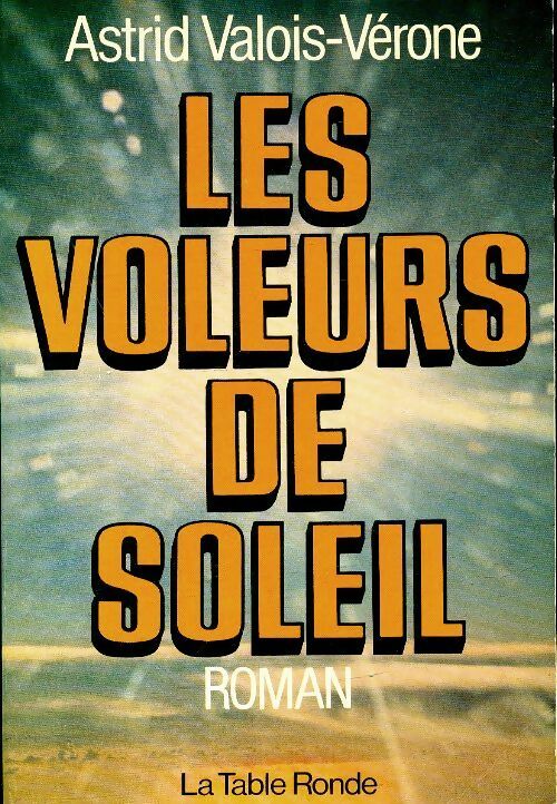 Les voleurs de soleil - Astrid Valois-Vérone -  Poche Table Ronde - Livre