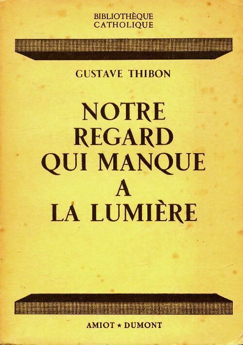 Livrenpoche : Notre regard qui manque à la lumière - Gustave Thibon - Livre