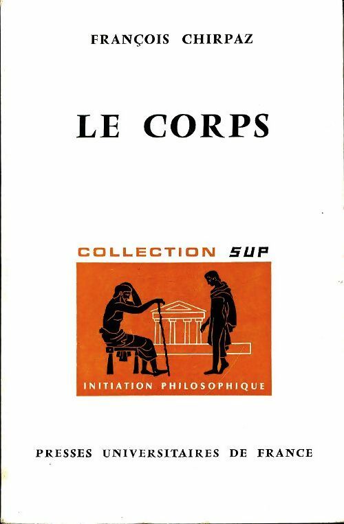 Le corps - François Chirpaz -  Initiation philosophique - Livre
