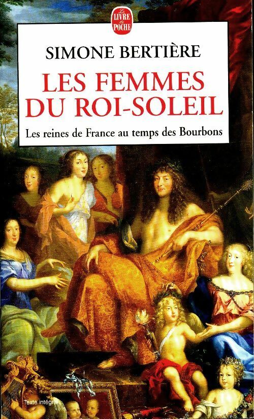 Livrenpoche : Les reines de France au temps des Bourbons Tome II : Les femmes du Roi-Soleil - Simone Bertière - Livre