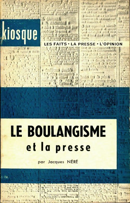 Le boulangisme et la presse - Jacques Néré -  Kiosque - Livre