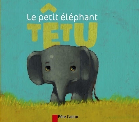 Livrenpoche : Le petit éléphant têtu - Albena Ivanovitch Lair - Livre