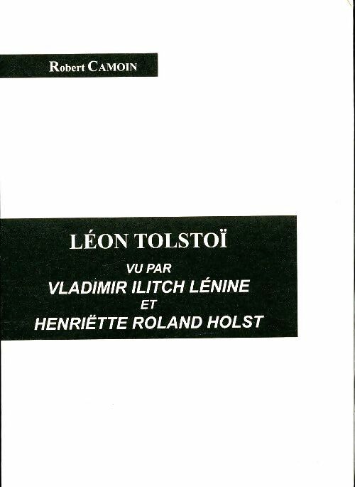 Livrenpoche : Léon Tolstoï vu par Vladimir Ilitch Lénine et Henriette Roland Holst - Robert Camoin - Livre