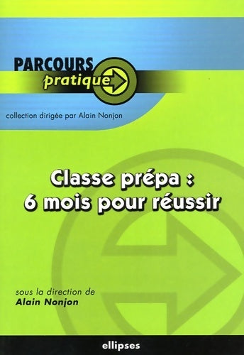 Livrenpoche : Classe prépa : 6 mois pour réussir - Alain Nonjon - Livre