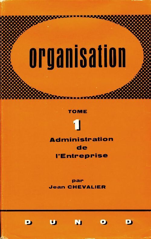 Livrenpoche : Organisation Tome I : Administration de l'entreprise - Jean Chevalier - Livre