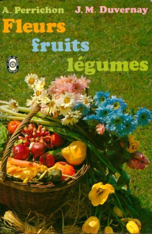 Livrenpoche : Fleurs, fruits et légumes - André Perrichon - Livre