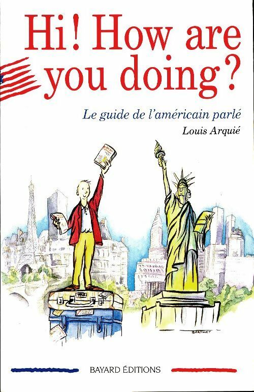 Hi ! how are you doing ? : Le guide de l'américain parlé - Louis Arquié -  Bayard GF - Livre