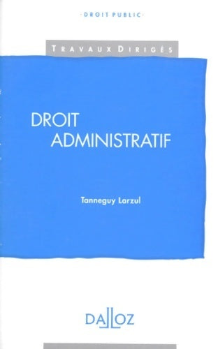 Droit administratif - Tanneguy Larzul -  travaux dirigés dalloz - Livre