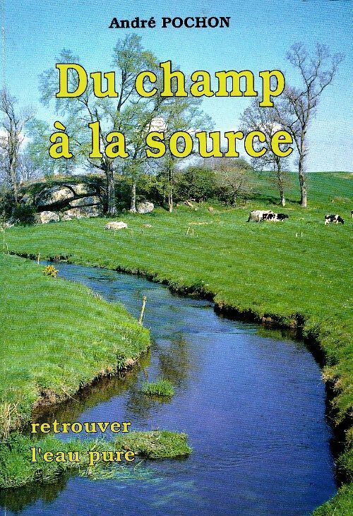 Livrenpoche : Du champ à la source - André Pochon - Livre