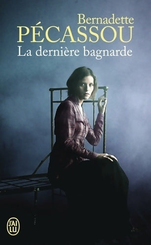 La dernière bagnarde - Bernadette Pécassou-Camebrac - Livre