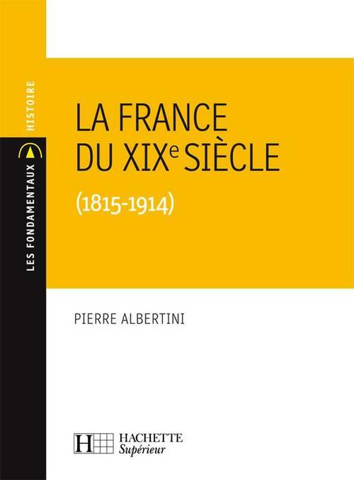 Livrenpoche : La France du XIXe siècle (1815-1914) - Pierre Albertini - Livre