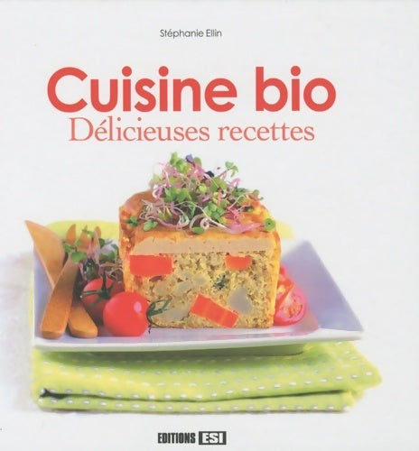 Livrenpoche : Cuisine bio. Délicieuses recettes - Stéphanie Ellin - Livre