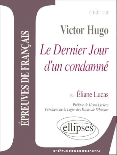 Livrenpoche : Etude sur Victor Hugo : le dernier jour d'un condamné - Eliane Lucas - Livre