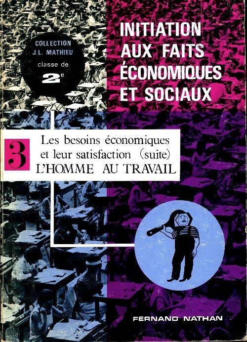 Initiation aux faits économiques et sociaux Seconde Tome III : Les besoins économiques et leu satisfaction - Collectif -  J. L. Mathieu - Livre