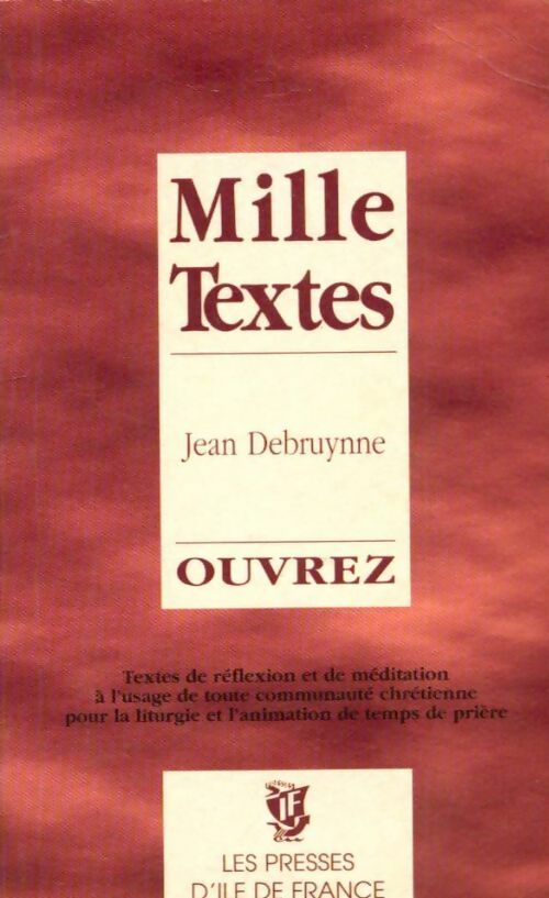 Mille textes ouvrez. Textes de réflexion et de méditation - Jean Debruynne -  Presses Ile de France - Livre