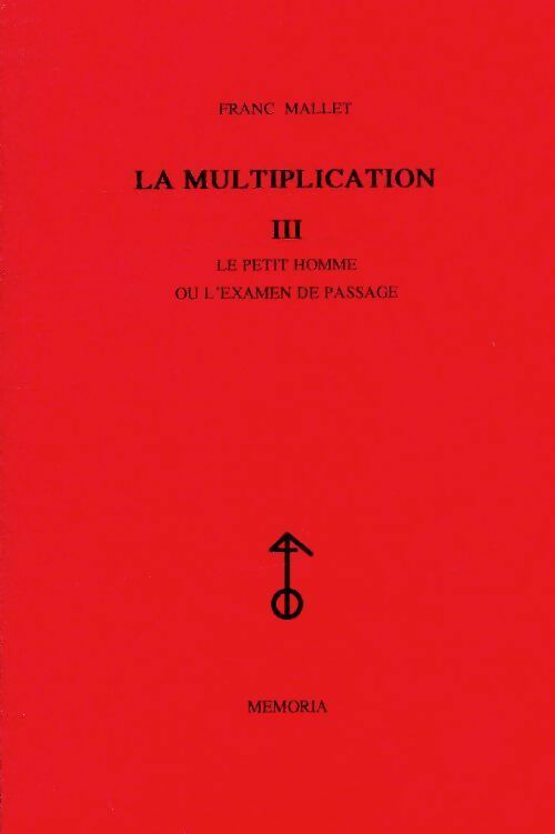 Livrenpoche : La multiplication Tome III : Le petit homme ou l'examen de passage - Franc Mallet - Livre