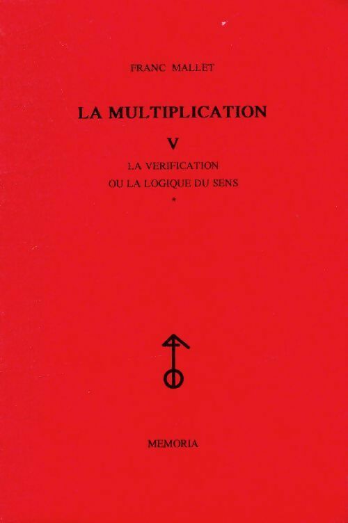 Livrenpoche : La multiplication Tome V : La vérification ou la logique du sens Tome I - Franc Mallet - Livre
