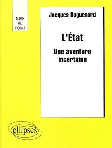 Livrenpoche : L?État : Une aventure incertaine - Jacques Baguenard - Livre