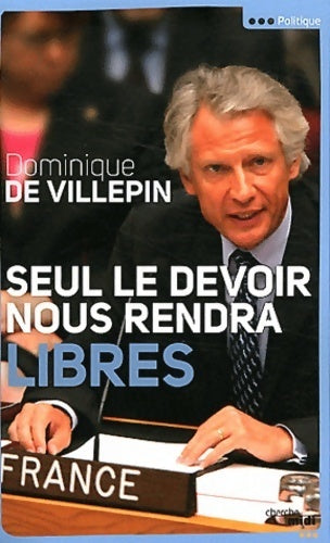 Seul le devoir nous rendra libres - Dominique De Villepin - Livre