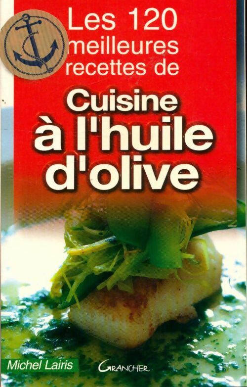 Livrenpoche : Les 120 meilleures recettes de cuisine à l'huile d'olive - Michel Lairis - Livre