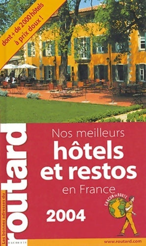 Nos meilleurs hôtel et restos en France 2004 - Collectif -  Le guide du routard - Livre
