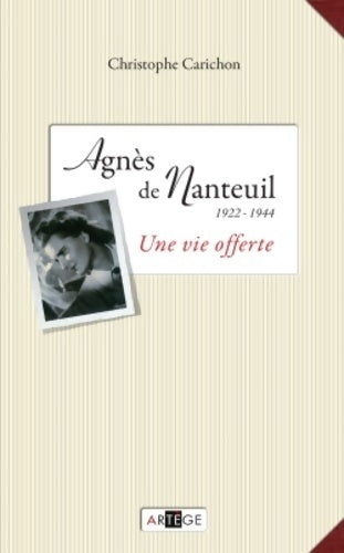 Livrenpoche : Agnès de Nanteuil  : Une vie offerte - Christophe Carichon - Livre