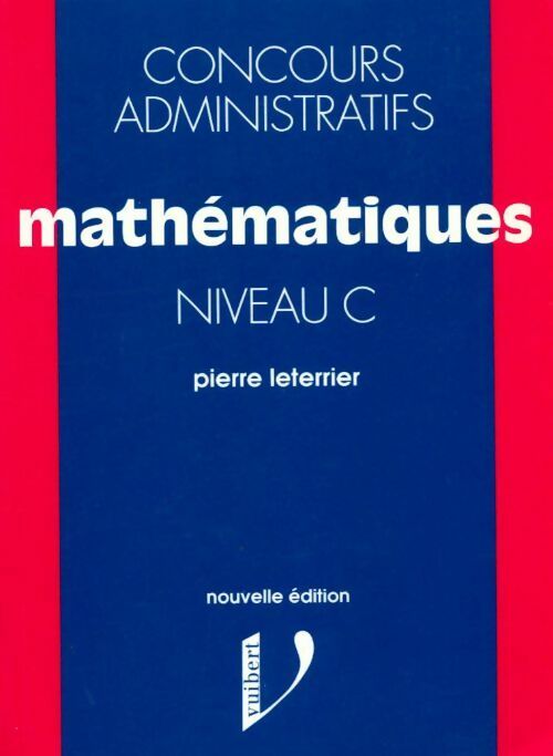 Livrenpoche : Concours administratifs niveau C : Mathématiques - Pierre Leterrier - Livre