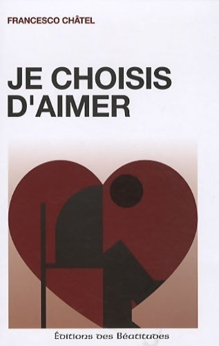 Livrenpoche : Je choisis d'aimer - Francesco Châtel - Livre