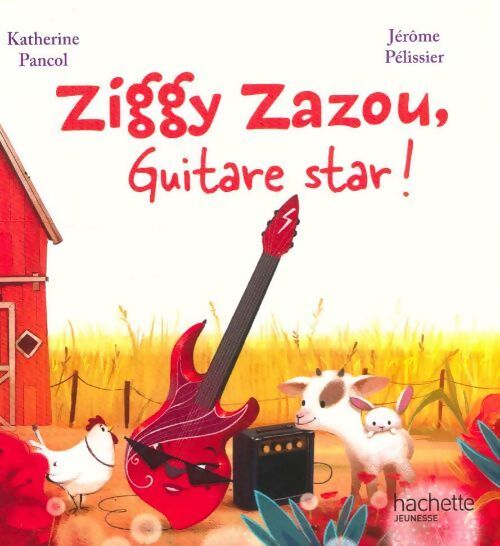 Ziggy Zazou, guitare star ! - Katherine Pancol - Livre