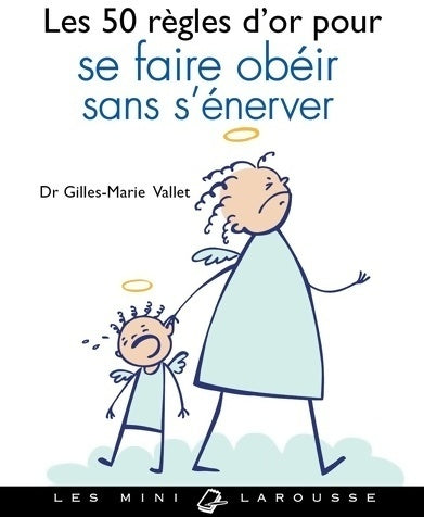 Livrenpoche : Les 50 règles d'or pour se faire obéir sans s'énerver - Gilles-Marie Valet - Livre