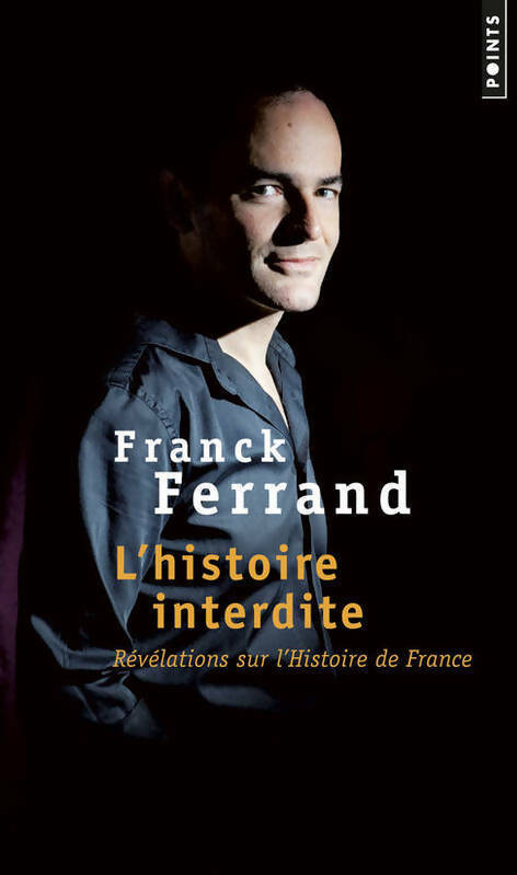 L'histoire interdite. Révélations sur l'histoire de France - Franck Ferrand -  Points - Livre