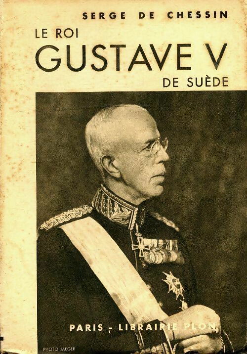 Livrenpoche : Le roi Gustave V de Suède - Serge De Chessin - Livre
