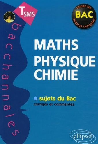 Maths, physique-chimie Teminale SMS Annales corrigées - Stéphane Argouin -  Bacchannales - Livre