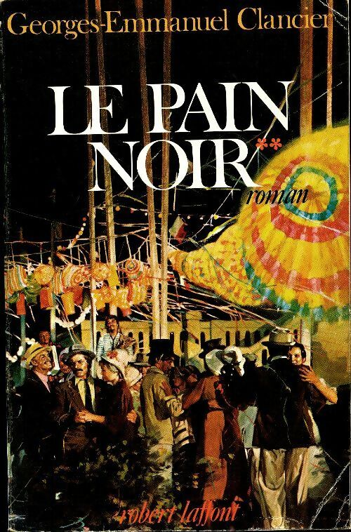Livrenpoche : Le pain noir Tome II : Les drapeaux de la ville / La dernière saison - Georges-Emmanuel Clancier - Livre